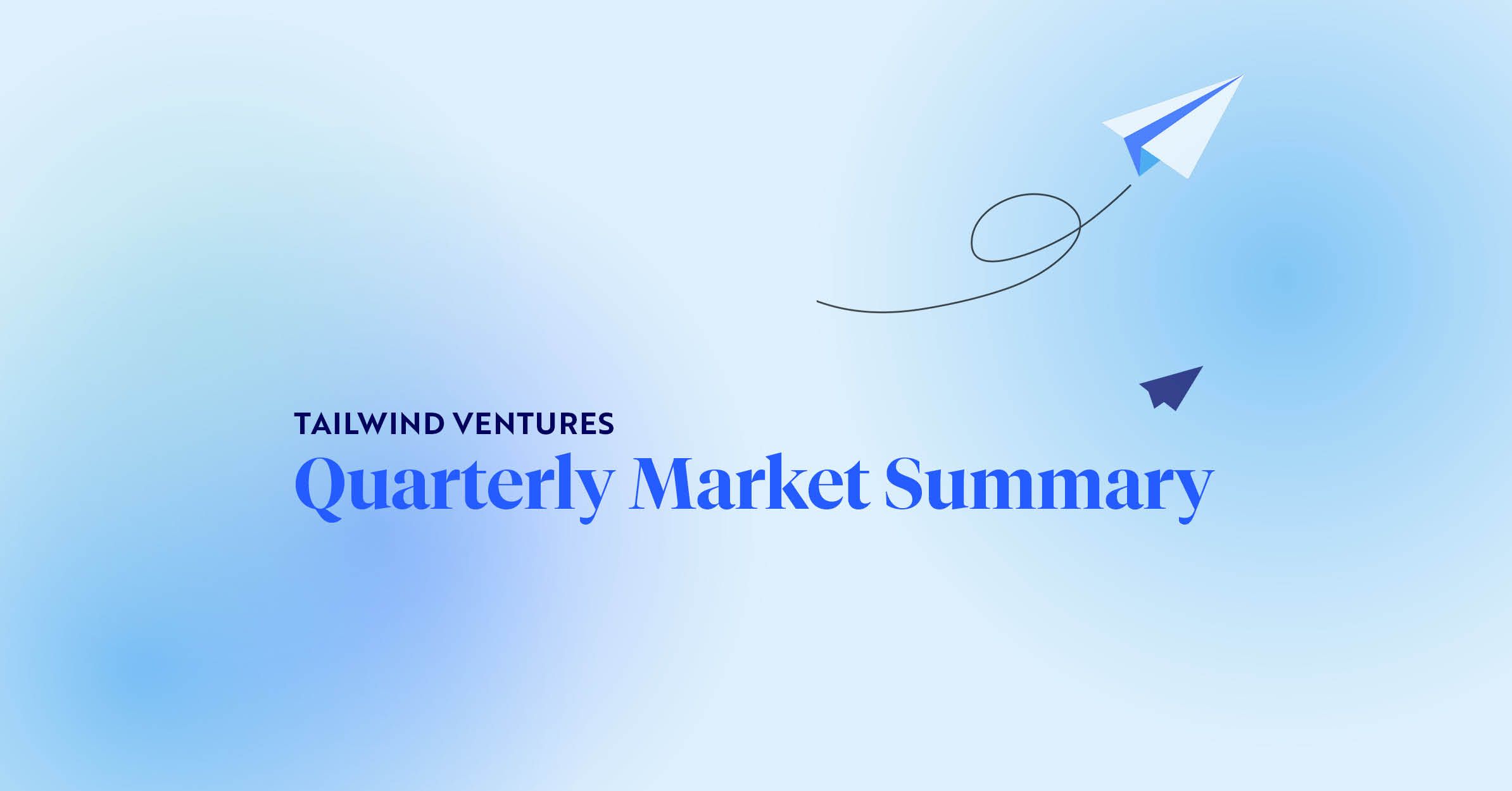 Tailwind Ventures Quarterly Market Summary